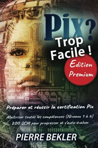 PIX ? Trop Facile !: Préparer et réussir la certification PIX