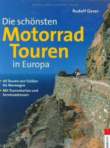 Die schönsten Motorradtouren in Europa. 40 Touren von Sizilien bis Norwegen. Mit Tourenkarten und Serviceadressen