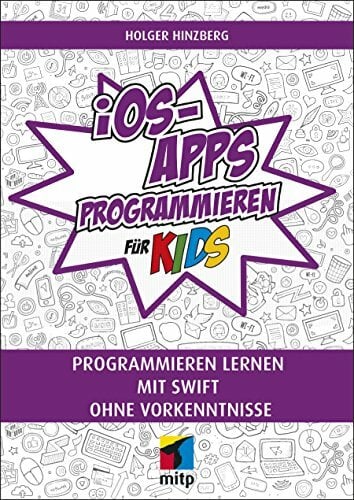 iOS-Apps programmieren für Kids: Programmieren lernen mit Swift ohne Vorkenntnisse (mitp für Kids) iOS-Apps programmieren für Kids: Programmieren lernen mit Swift ohne Vorkenntnisse (mitp für Kids)