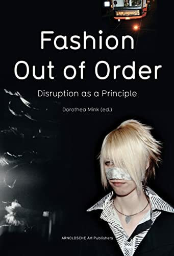 Fashion - Out of Order: Disruption as a Principle