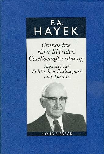 Gesammelte Schriften in deutscher Sprache: Abt. A Band 5: Grundsätze einer liberalen Gesellschaftsordnung. Aufsätze zur Politischen Philosophie und Theorie