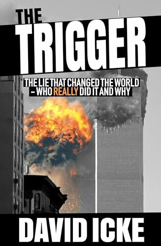 The Trigger: Exposing The Lie That Changed the World - Who Really Did it and Why