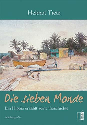 Die sieben Monde: Ein Hippie erzählt seine Geschichte