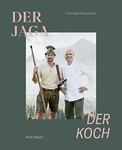 Der Jaga und der Koch: Unser Wild kennen, verstehen und genießen