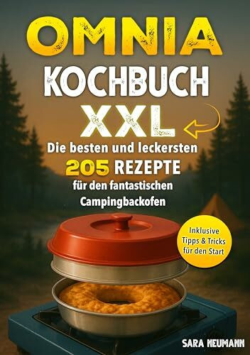 Omnia Kochbuch XXL: Die besten und leckersten 205 Rezepte für den fantastischen Campingbackofen