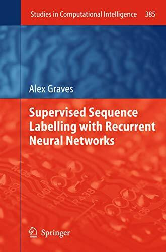 Supervised Sequence Labelling with Recurrent Neural Networks (Studies in Computational Intelligence, Band 385)