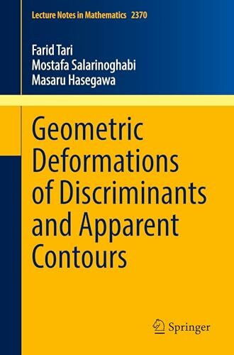 Geometric Deformations of Discriminants and Apparent Contours (Lecture Notes in Mathematics, Band 2370)