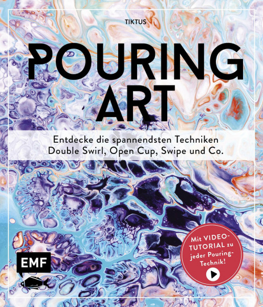 Pouring Art: Entdecke die spannendsten Techniken – Double Swirl, Open Cup, Swipe und Co. Mit Video-Tutorial zu jeder Pouring-Technik