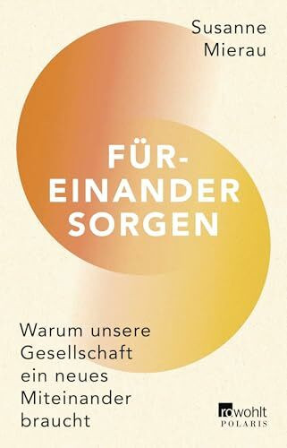 Füreinander sorgen: Warum unsere Gesellschaft ein neues Miteinander braucht