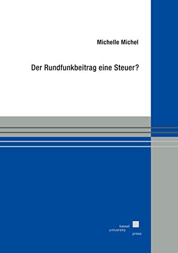 Der Rundfunkbeitrag eine Steuer?: Eine Einordnung der Rundfunkabgabe in die Gesamtheit der öffentlichen Abgaben der Finanzverfassung im Zusammenhang ... Bundesverfassungsgerichts v. 18. Juli 2018