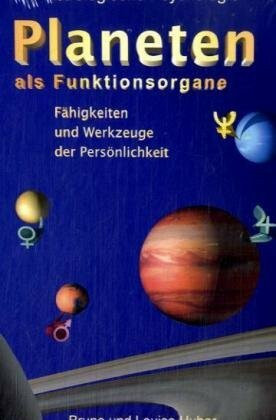 Planeten als Funktionsorgane: Fähigkeiten und Werkzeuge der Persönlichkeit (Astrologische Psychologie)