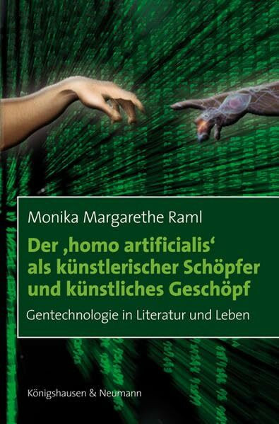 Der ,homo artificialis’ als künstlerischer Schöpfer und künstliches Geschöpf: Gentechnologie in Literatur und Leben