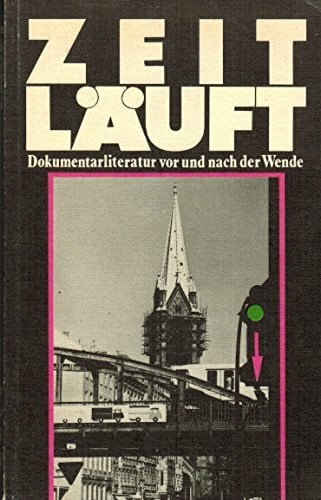 Zeit läuft. Dokumentarliteratur vor und nach der Wende Zeit läuft. Dokumentarliteratur vor und nach der Wende