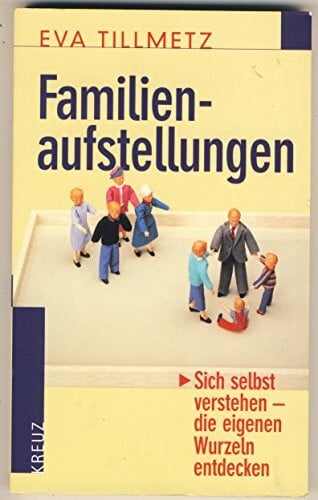 Familienaufstellungen. Sich selbst verstehen - die eigenen Wurzeln entdecken