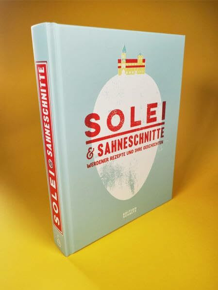 Solei & Sahneschnitte: Werdener Rezepte und Ihre Geschichten