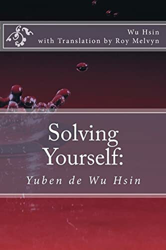 Solving Yourself: Yuben de Wu Hsin (The Illumination of Wu Hsin, Band 3)
