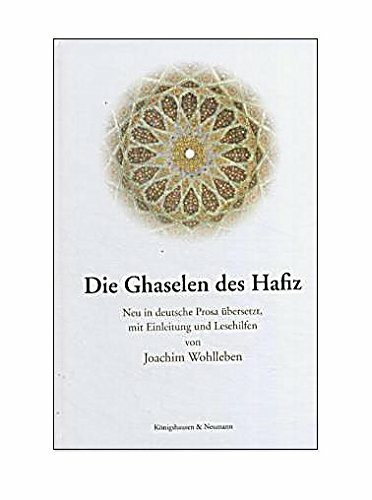 Die Ghaselen des Hafiz: Neu in deutsche Prosa übersetzt mit Einleitung und Lesehilfen