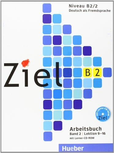 Ziel B2, Band 2, Lektion 9-16: Deutsch als Fremdsprache / Arbeitsbuch mit Lerner-CD-ROM: Niveau B2/2. Lektion 9-16 Ziel B2, Band 2, Lektion 9-16: Deutsch als Fremdsprache / Arbeitsbuch mit Lerner-CD-ROM: Niveau B2/2. Lektion 9-16