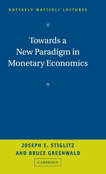 Towards a New Paradigm in Monetary Economics (Raffaele Mattioli Lectures)