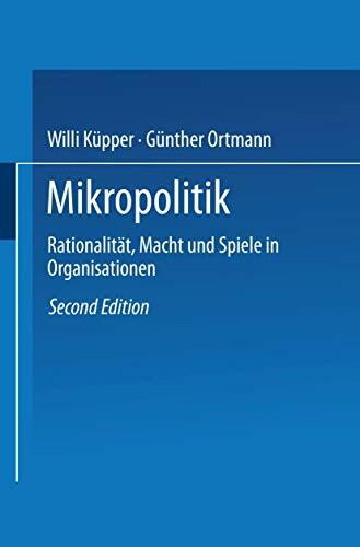 Mikropolitik: Rationalitat, Macht Und Spiele In Organisationen (German Edition): Rationalität, Macht und Spiele in Organisationen