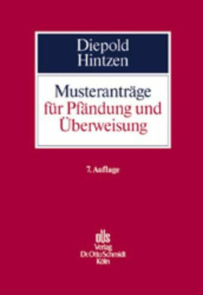 Musteranträge für Pfändung und Überweisung: 204 Antragsformulare für die Zwangsvollstreckung in Forderungen und andere Rechte mit praktischen Erläuterungen und einer Einführung in das Verfahren