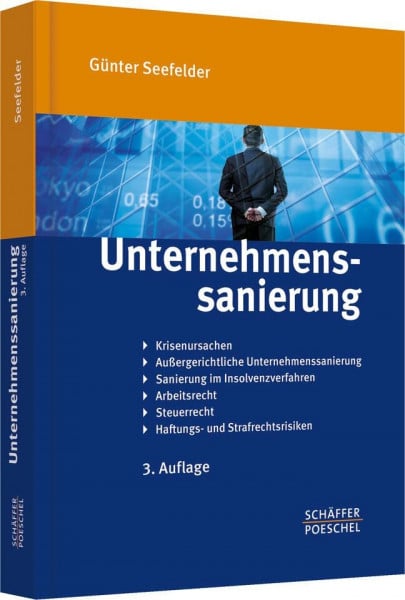 Unternehmenssanierung: Krisenursachen, Außergerichtliche Unternehmenssanierung, Sanierung im Insolvenzverfahren, Arbeitsrecht, Steuerrecht, Haftungs- und Strafrechtsrisiken