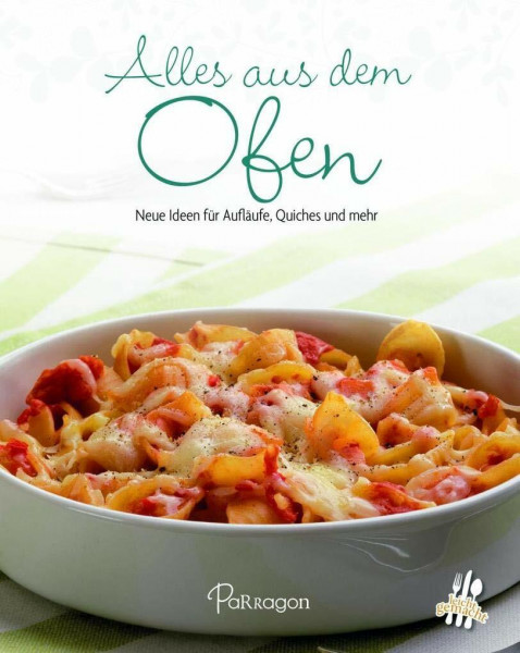 Alles aus dem Ofen: Neue Ideen für Aufläufe, Quiches und mehr (Leicht gemacht / 100 Rezepte)