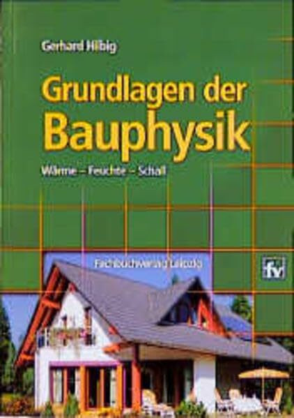 Grundlagen der Bauphysik: Wärme - Feuchte - Schall