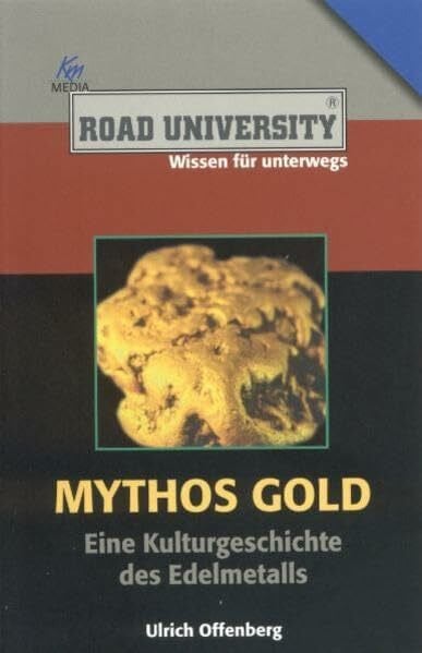 Mythos Gold: Eine Kulturgeschichte des Edelmetalls (Road University Taschenbuch)