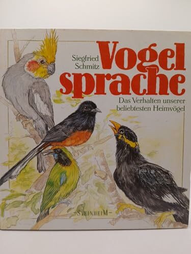 Vogelsprache. Das Verhalten unserer beliebtesten Heimvögel
