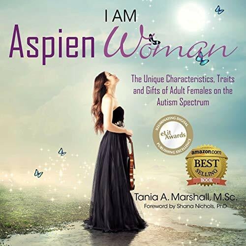 I am AspienWoman: The Unique Characteristics, Traits, and Gifts of Adult Females on the Autism Spectrum