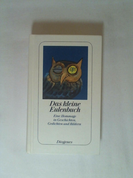 Das kleine Eulenbuch. Eine Hommage in Geschichten, Gedichten und Bildern