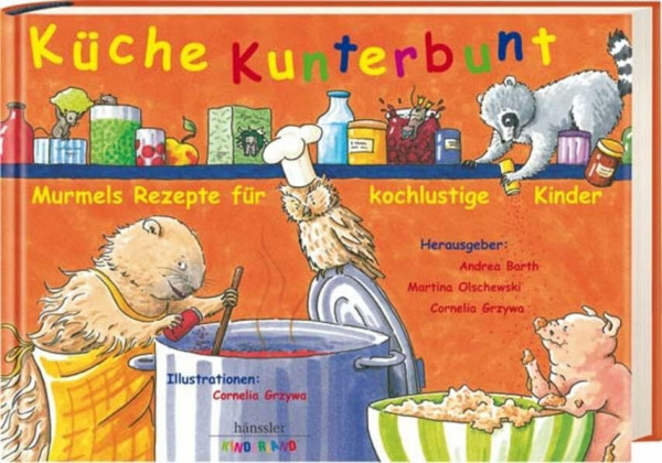 Küche kunterbunt: Murmels Rezepte für kochlustige Kinder