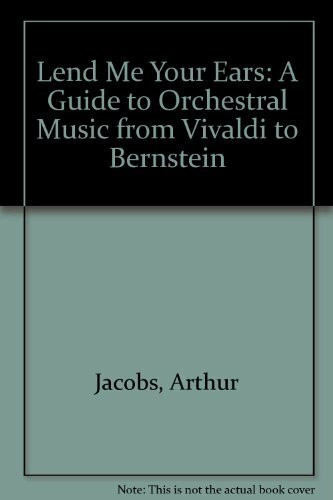 Lend Me Your Ears: A Guide to Orchestral Music from Vivaldi to Bernstein
