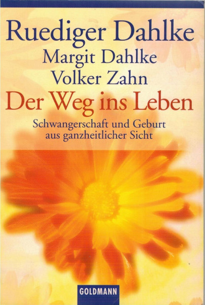 Der Weg ins Leben: Schwangerschaft und Geburt aus ganzheitlicher Sicht (Goldmann Sachbücher)