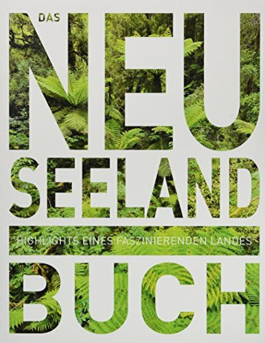 Das Neuseeland Buch: Highlights eines faszinierenden Landes