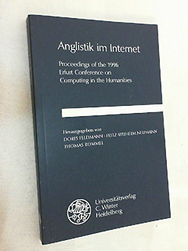 Anglistik im Internet: Proceedings of the 1996 Erfurt Conference on Computing in the Humanities (Anglistische Forschungen)