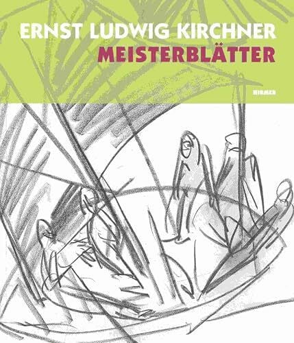 Ernst Ludwig Kirchner - Meisterblätter: Katalogbuch zur Ausstellung in Berlin, 30.5.2008-31.8.2008, Brücke Museum, Flensburg, 1.4.2009-30.6.2009: ... 2008 und im Museumberg Flensburg, 2009