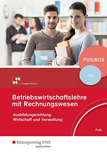 Betriebswirtschaftslehre mit Rechnungswesen - Ausgabe für Fach- und Berufsoberschulen in Bayern: Schülerband 13 (Betriebswirtschaftslehre mit Rechnungswesen: für Fach- und Berufsoberschulen in Bayern)