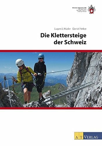 Die Klettersteige der Schweiz Die Klettersteige der Schweiz