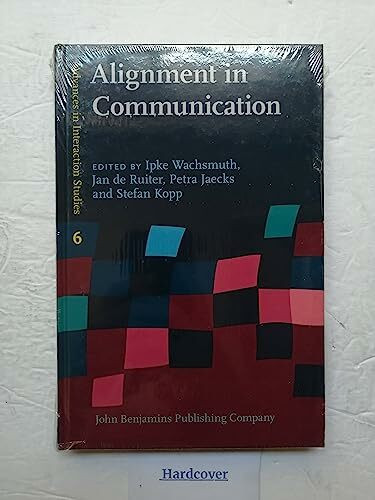 Alignment in Communication: Towards a New Theory of Communication (Advances in Interaction Studies, 6, Band 6)