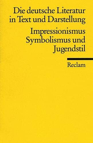 Die deutsche Literatur. Ein Abriss in Text und Darstellung: Impressionismus, Symbolismus und Jugendstil (Reclams Universal-Bibliothek)