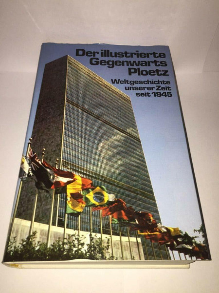 Der illustrierte Gegenwarts - Ploetz. Weltgeschichte unserer Zeit seit 1945