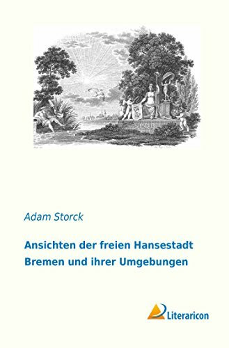 Ansichten der freien Hansestadt Bremen und ihrer Umgebungen