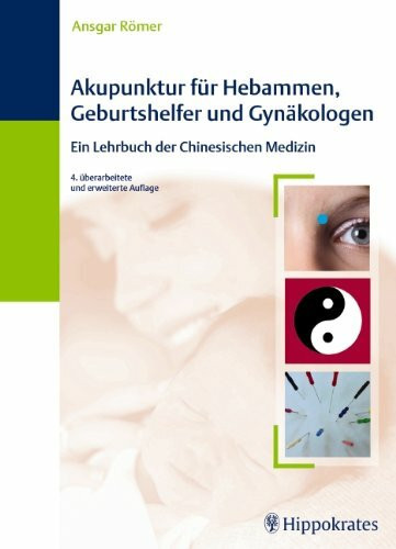 Akupunktur für Hebammen, Geburtshelfer und Gynäkologen: Ein Lehrbuch der Chinesischen Medizin