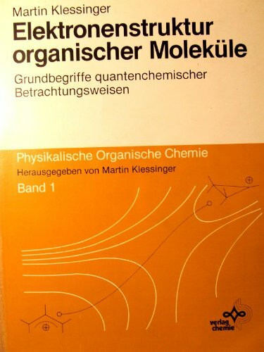 Elektronenstruktur organischer Moleküle: Grundbegriffe quantenchemischer Betrachtungsweisen (Physikalische Organische Chemie)