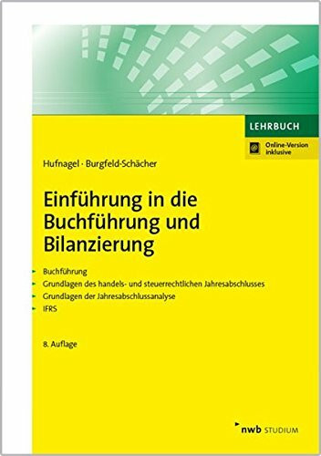 Einführung in die Buchführung und Bilanzierung: Buchführung. Grundlagen des handels- und steuerrechtlichen Jahresabschlusses. Grundlagen der Jahresabschlussanalyse. IFRS.