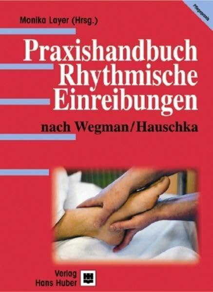 Praxishandbuch. Rhythmische Einreibungen nach Wegman /Hauschka