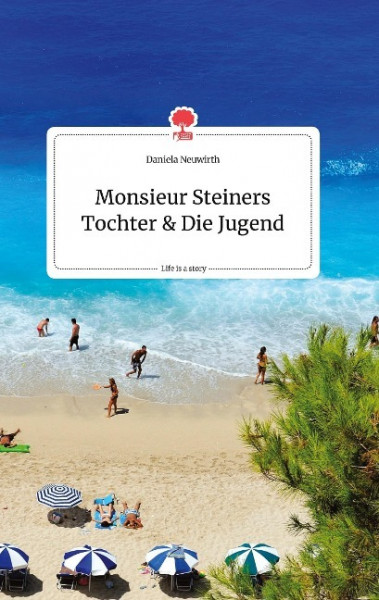 Monsieur Steiners Tochter und Die Jugend. Life is a Story - story.one