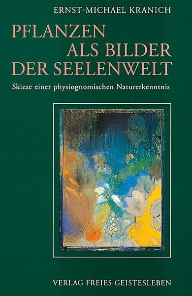 Pflanzen als Bilder der Seelenwelt: Skizze einer physiognomischen Naturerkenntnis